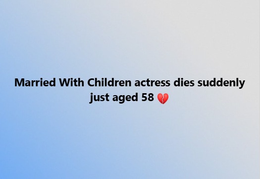 Actress dies suddenly at 58