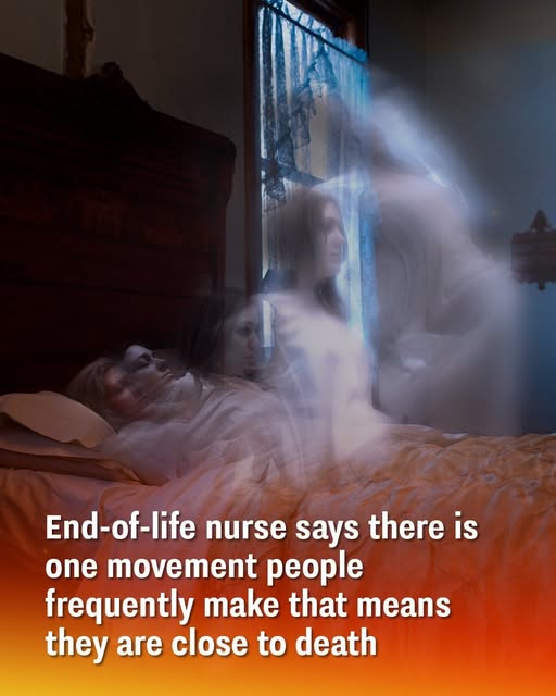 End-of-life nurse says there is one movement people frequently make that means they are close to death