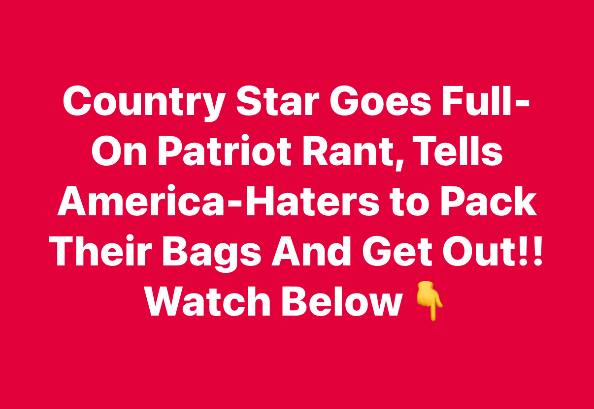 “F* You”: Country Music Star Obliterates People Who Trash America